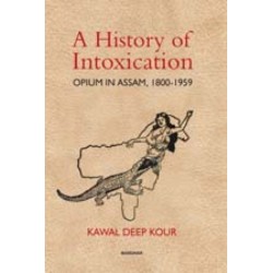 A History of Intoxication: Opium in Assam, 1800-1959