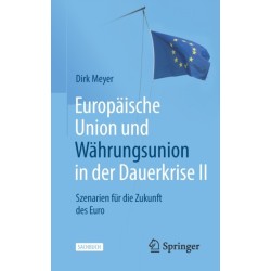 Europaische Union und Wahrungsunion in der Dauerkrise II: Szenarien fur die Zukunft des Euro