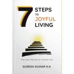 7 Steps to Joyful Living: The User Manual for Human Life