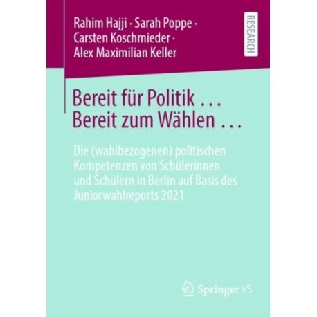 Bereit fur Politik ... Bereit zum Wahlen …: Die (wahlbezogenen) politischen Kompetenzen von Schulerinnen und Schulern in Berlin auf Basis des Juniorwahlreports 2021