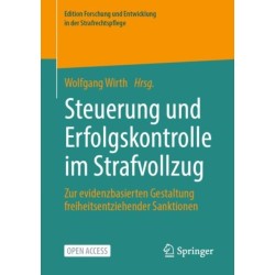 Steuerung und Erfolgskontrolle im Strafvollzug: Zur evidenzbasierten Gestaltung freiheitsentziehender Sanktionen