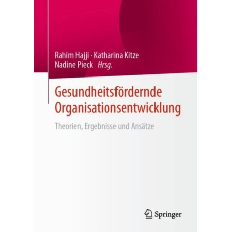 Gesundheitsfordernde Organisationsentwicklung: Theorien, Ergebnisse und Ansatze