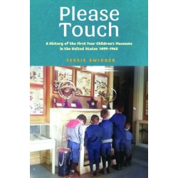 Please Touch: A History of the First Four Children's Museums in the United States (1899-1965)