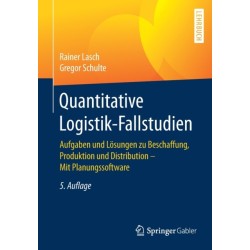 Quantitative Logistik-Fallstudien: Aufgaben und Losungen zu Beschaffung, Produktion und Distribution – Mit Planungssoftware