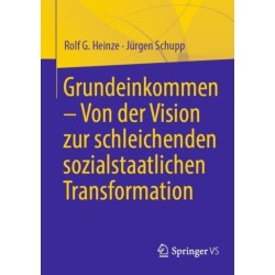 Grundeinkommen – Von der Vision zur schleichenden sozialstaatlichen Transformation