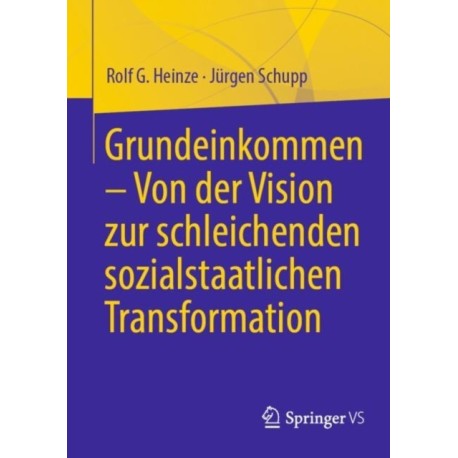 Grundeinkommen – Von der Vision zur schleichenden sozialstaatlichen Transformation