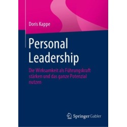 Personal Leadership: Die Wirksamkeit als Fuhrungskraft starken und das ganze Potenzial nutzen