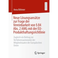 Neue Losungsansatze zur Frage der Vereinbarkeit von § 84 Abs. 2 AMG mit der EU-Produkthaftungsrichtlinie: Zugleich ein Beitrag zur Verfahrensautonomie der Mitgliedstaaten der Europaischen Union