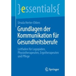 Grundlagen der Kommunikation fur Gesundheitsberufe: Leitfaden fur Logopaden, Physiotherapeuten, Ergotherapeuten und Pflege