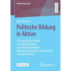 Politische Bildung in Aktion: Eine qualitative Studie zur Rekonstruktion von selbstbestimmten Bildungserfahrungen in politischen Jugendinitiativen