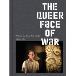 The Queer Face of War: Portraits and Stories from Ukraine