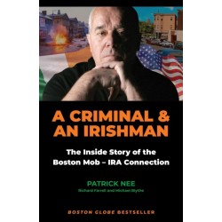 A Criminal and an Irishman: The Inside Story of the Boston Mob - IRA Connection