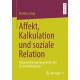 Affekt, Kalkulation und soziale Relation: Ungewissheitsarrangements der Finanzmarktpraxis
