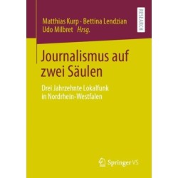 Journalismus auf zwei Saulen: Drei Jahrzehnte Lokalfunk in Nordrhein-Westfalen