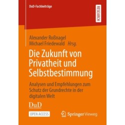 Die Zukunft von Privatheit und Selbstbestimmung: Analysen und Empfehlungen zum Schutz der Grundrechte in der digitalen Welt