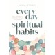 Everyday Spiritual Habits: Small, Simple Ways to Transform Your Faith, Starting Now