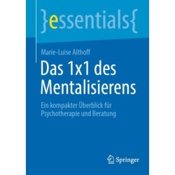 Das 1x1 des Mentalisierens: Ein kompakter Uberblick fur Psychotherapie und Beratung