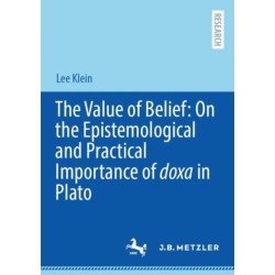 The Value of Belief: On the Epistemological and Practical Importance of doxa in Plato