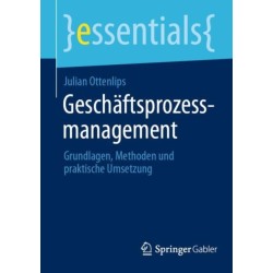 Geschaftsprozessmanagement: Grundlagen, Methoden und praktische Umsetzung