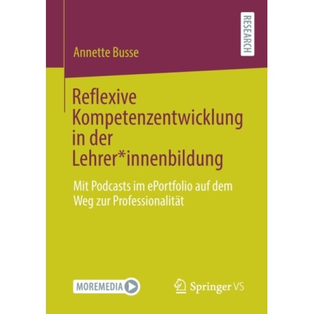 Reflexive Kompetenzentwicklung in der Lehrer*innenbildung: Mit Podcasts im ePortfolio auf dem Weg zur Professionalitat
