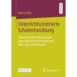 Unterrichtszentrierte Schulentwicklung: Schulen auf dem Weg zu einer personalisierten Gestaltung von Lehr- und Lernprozessen