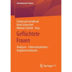 Gefluchtete Frauen: Analysen - Lebenssituationen - Angebotsstrukturen