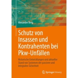 Schutz von Insassen und Kontrahenten bei Pkw-Unfallen: Historische Entwicklungen und aktueller Stand von Systemen der passiven und integralen Sicherheit