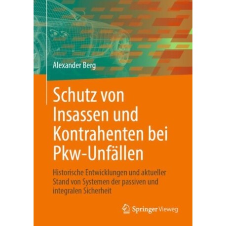 Schutz von Insassen und Kontrahenten bei Pkw-Unfallen: Historische Entwicklungen und aktueller Stand von Systemen der passiven und integralen Sicherheit