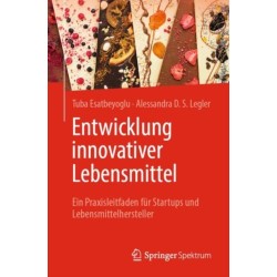 Entwicklung innovativer Lebensmittel: Ein Praxisleitfaden fur Startups und Lebensmittelhersteller