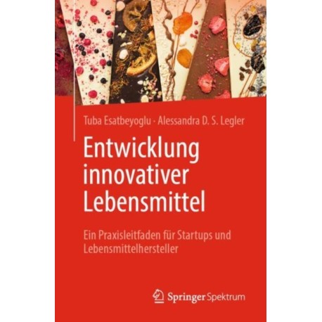 Entwicklung innovativer Lebensmittel: Ein Praxisleitfaden fur Startups und Lebensmittelhersteller