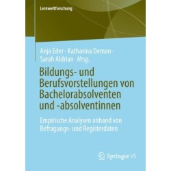 Bildungs- und Berufsvorstellungen von Bachelorabsolventen und -absolventinnen: Empirische Analysen anhand von Befragungs- und Registerdaten