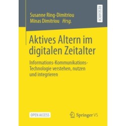 Aktives Altern im digitalen Zeitalter: Informations-Kommunikations-Technologie verstehen, nutzen und integrieren