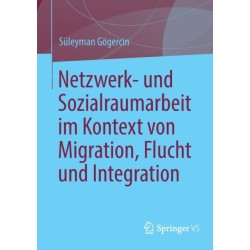 Netzwerk- und Sozialraumarbeit im Kontext von Migration, Flucht und Integration