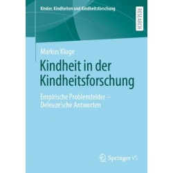 Kindheit in der Kindheitsforschung: Empirische Problemfelder – Deleuze´sche Antworten