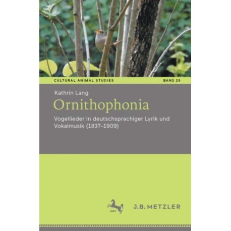 Ornithophonia: Vogellieder in deutschsprachiger Lyrik und Vokalmusik (1837–1909)