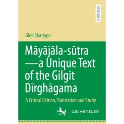 Mayajala – sutra–a Unique Text of the Gilgit Dirghagama: A Critical Edition, Translation and Study