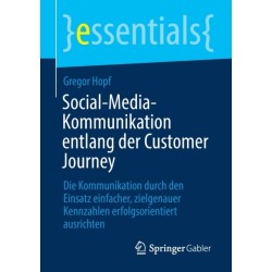 Social-Media-Kommunikation entlang der Customer Journey: Die Kommunikation durch den Einsatz einfacher, zielgenauer Kennzahlen erfolgsorientiert ausrichten