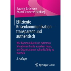 Effiziente Krisenkommunikation – transparent und authentisch: Wie Kommunikation in extremen Situationen heute aussehen muss, um Organisationen zukunftsfahig zu machen
