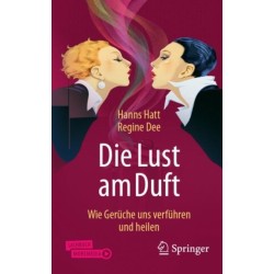 Die Lust am Duft: Wie Geruche uns verfuhren und heilen