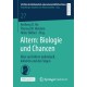 Altern: Biologie und Chancen: Alter und Altern individuell, kollektiv und die Folgen