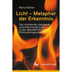 Licht – Metapher der Erkenntnis: Das strahlende, blendende und erkennende Licht in der  abendlandischen Philosophiegeschichte