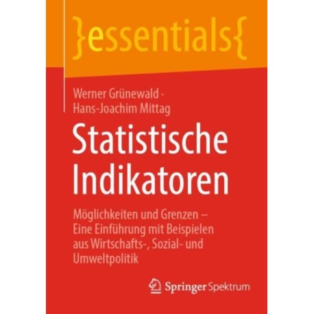 Statistische Indikatoren: Moglichkeiten und Grenzen – Eine Einfuhrung mit Beispielen aus Wirtschafts-, Sozial- und Umweltpolitik