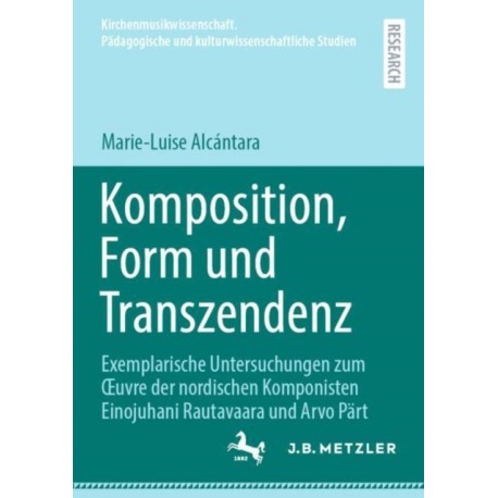 Komposition, Form und Transzendenz: Exemplarische Untersuchungen zum Œuvre der nordischen Komponisten Einojuhani Rautavaara und Arvo Part