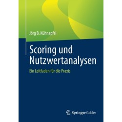 Scoring und Nutzwertanalysen: Ein Leitfaden fur die Praxis