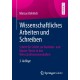 Wissenschaftliches Arbeiten und Schreiben: Schritt fur Schritt zur Bachelor- und Master-Thesis in den Wirtschaftswissenschaften