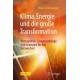 Klima, Energie und die große Transformation: Hintergrunde, Zusammenhange und Strategien fur den Kurswechsel