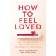 How to Feel Loved: The Five Mindsets That Help You Get More of What Makes Life Worth Living
