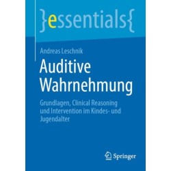 Auditive Wahrnehmung: Grundlagen, Clinical Reasoning und Intervention im Kindes- und Jugendalter