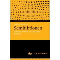 Semifiktionen: Hybrides Erzahlen im digitalen Zeitalter