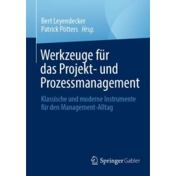 Werkzeuge fur das Projekt- und Prozessmanagement: Klassische und moderne Instrumente fur den Management-Alltag